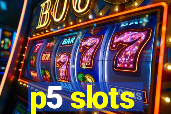 p5 slots